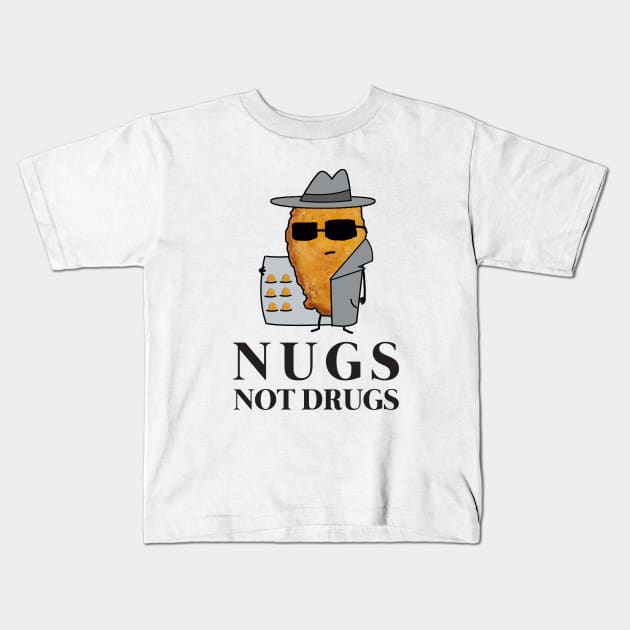 Chicken Nuggets Nugs Not Drugs Kids T-Shirt by GWENT